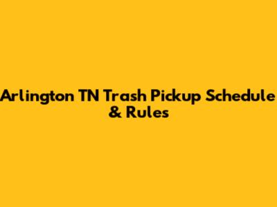 Arlington TN Trash Pickup Schedule & Rules