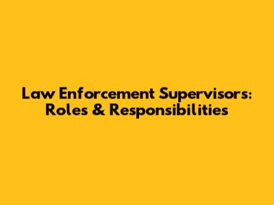 Law Enforcement Supervisors: Roles & Responsibilities