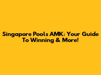 Singapore Pools AMK: Your Guide To Winning & More!