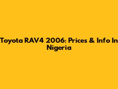 Toyota RAV4 2006: Prices & Info In Nigeria